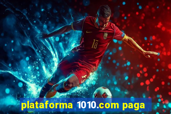 plataforma 1010.com paga